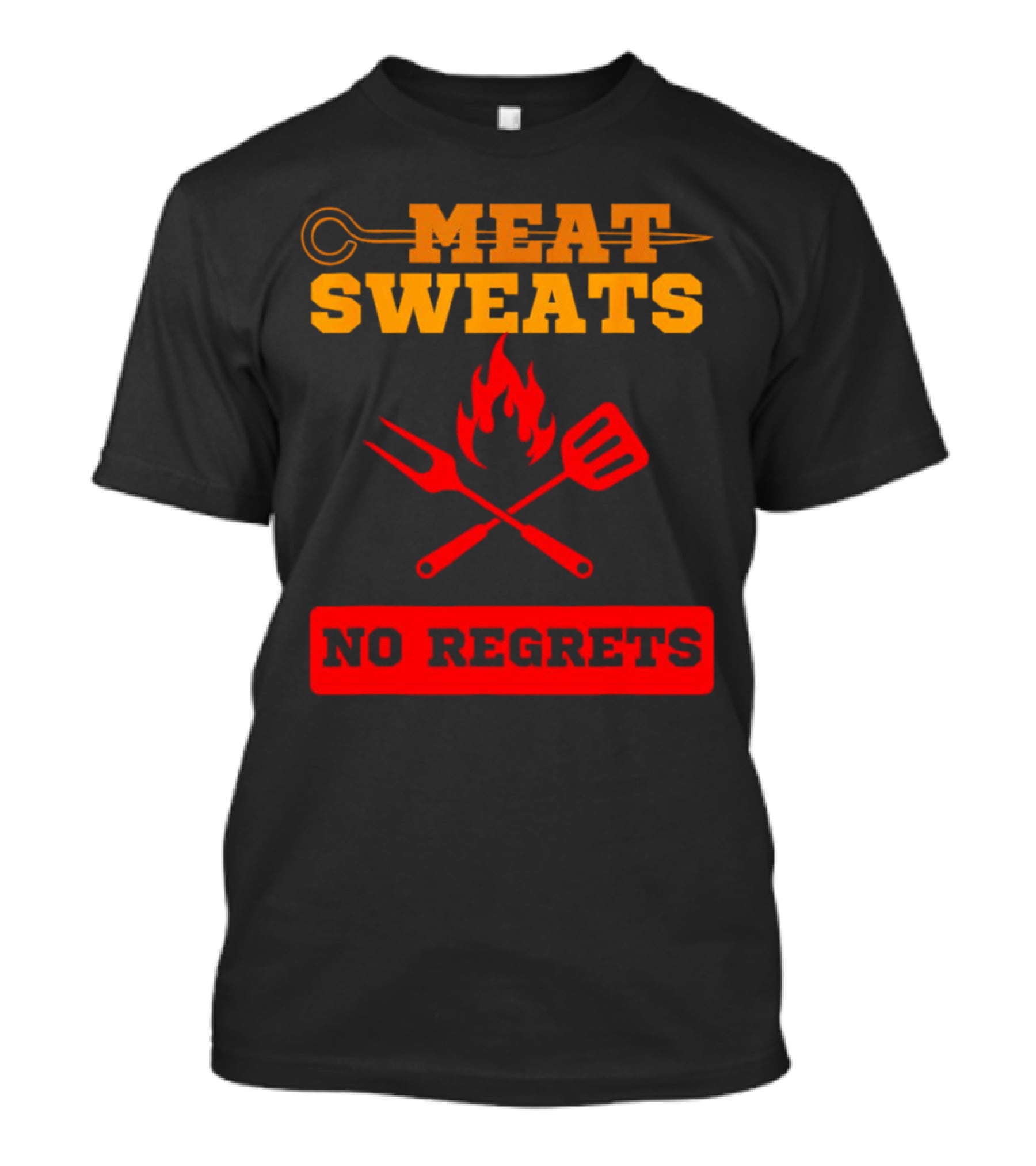 MEAT SWEATS NO REGRETS BBQ FLAME FORK SPATULA T-Shirt