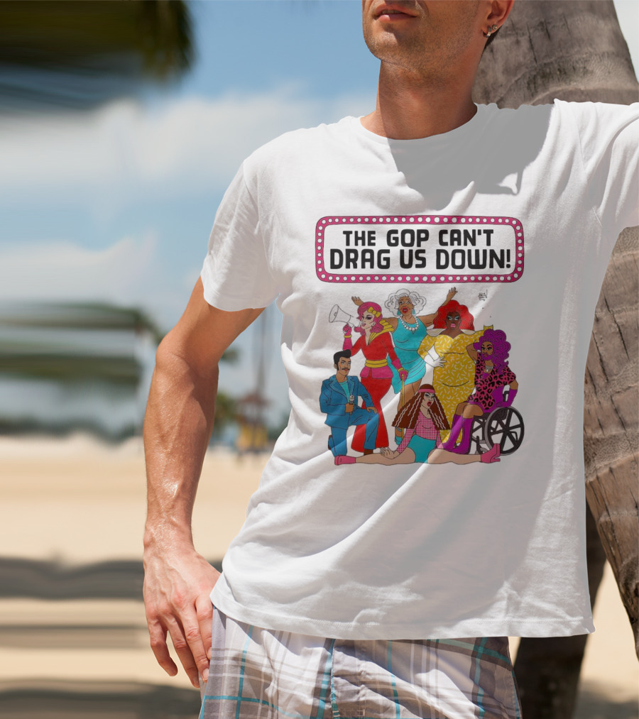 The GOP Can’t Drag Us Down Empowerment Celebration With Diverse And Bold Fashion Styles T-Shirt