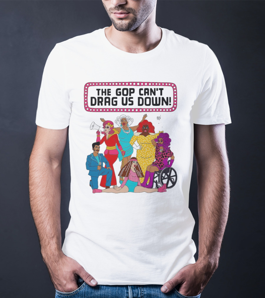 The GOP Can’t Drag Us Down Empowerment Celebration With Diverse And Bold Fashion Styles T-Shirt