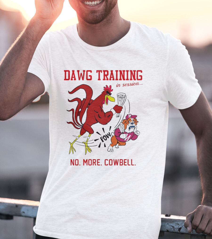 Dawg Training In Session Pow No More Cowbell T-Shirt