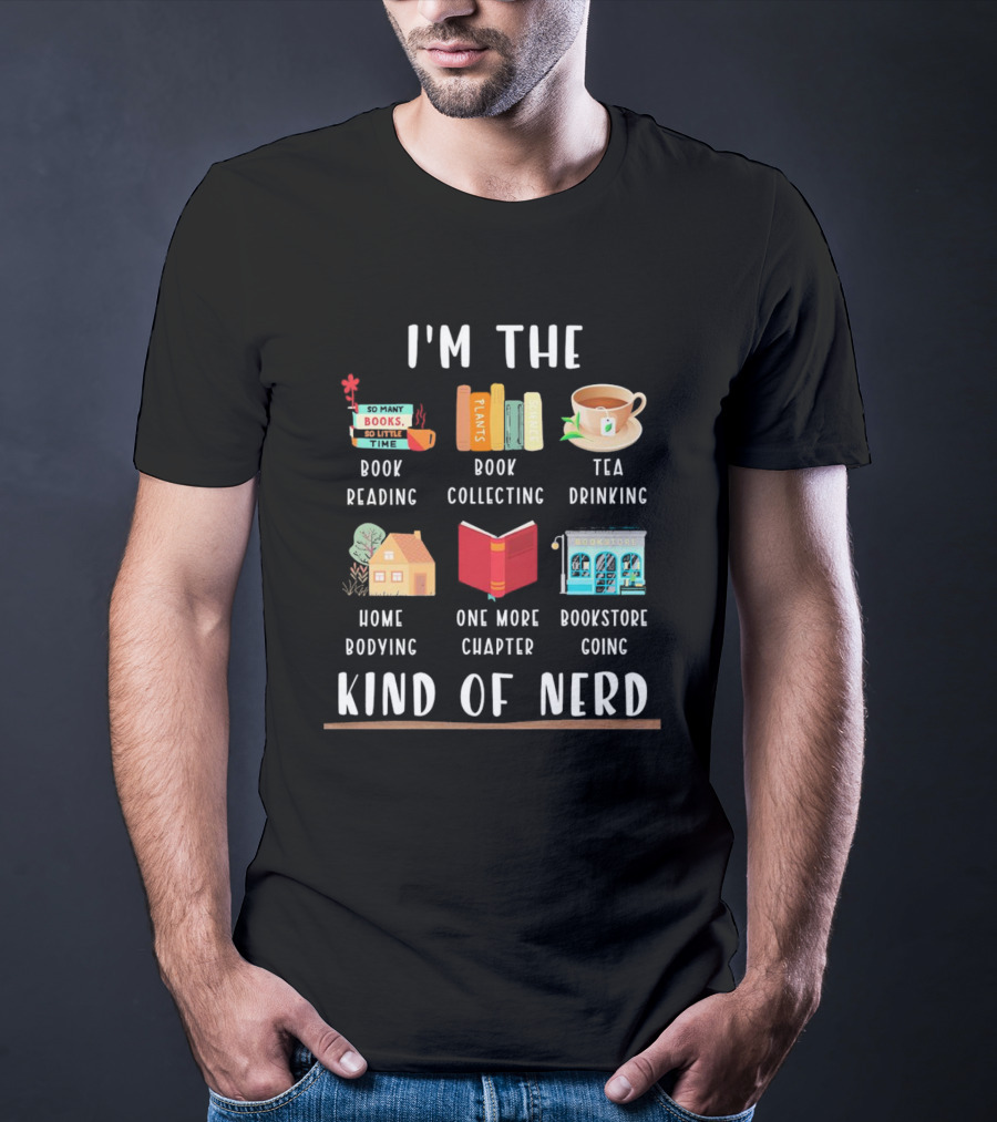 I’m The Book Reading Collecting Tea Drinking Home Bodying One More Chapter Bookstore Going Kind Of Nerd T-Shirt