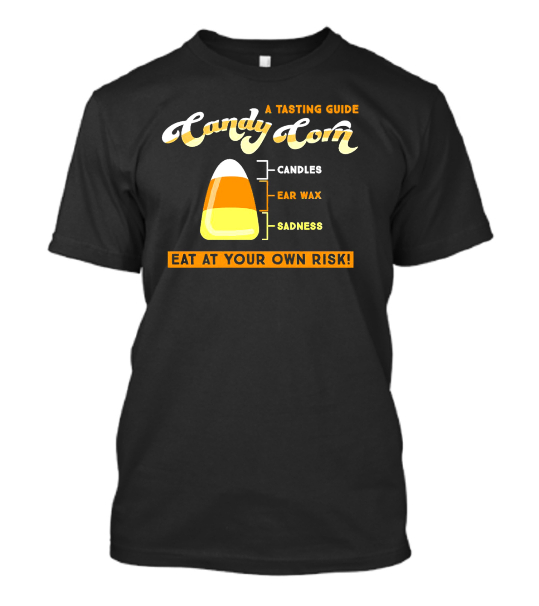 A Tasting Guide Candy Corn Candles Ear Wax Sadness Eat At Your Own Risk T-Shirt
