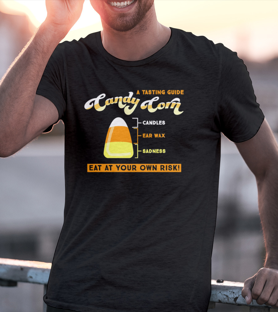 A Tasting Guide Candy Corn Candles Ear Wax Sadness Eat At Your Own Risk T-Shirt
