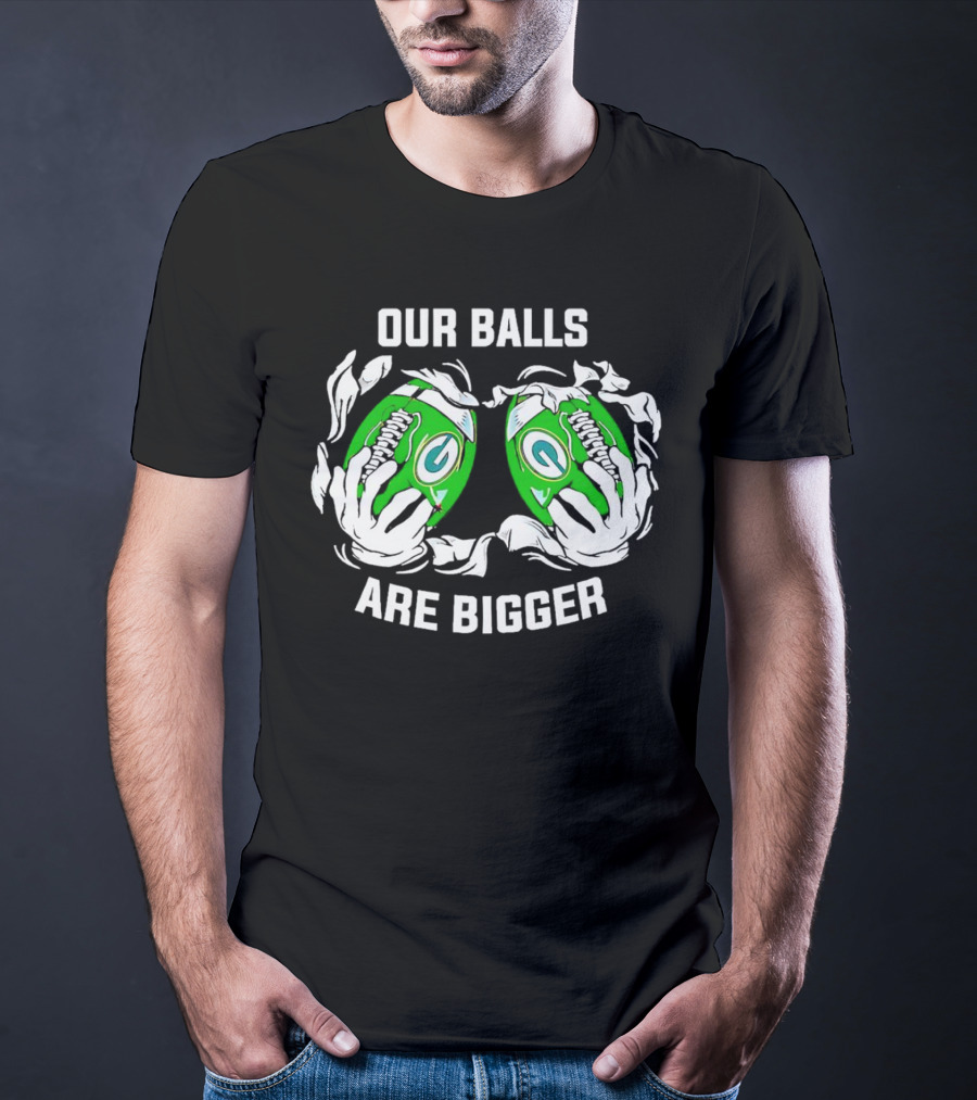 Green Bay Packers Our Balls Are Bigger Football Humor T-Shirt