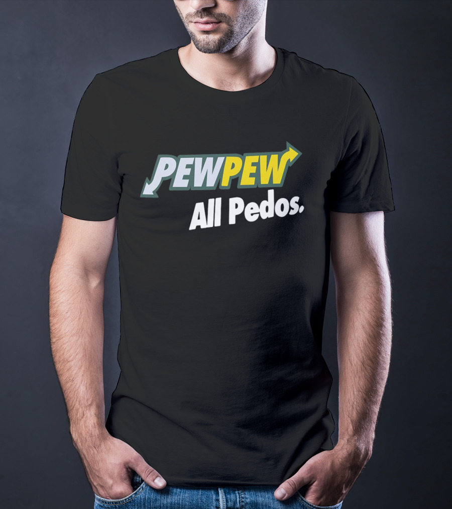 PEW PEW All Pedos Bold Text With Arrow T-Shirt