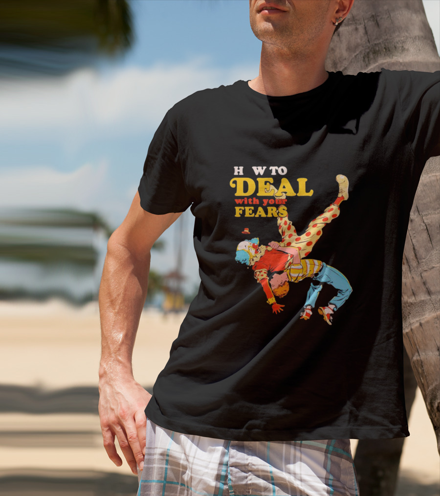H W To Deal With Your Fears Fear Of Clowns T-Shirt