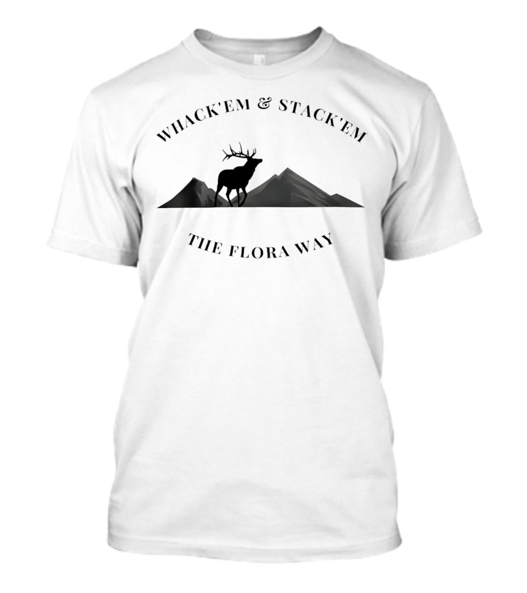 Whack’em And Stack’em With Elk Silhouette And Mountain Backdrop The Flora Way T-Shirt