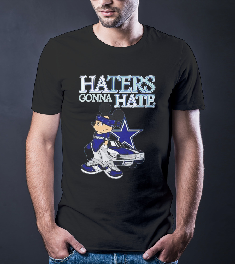 Haters Gonna Hate Cowboys Mickey Mouse With Dallas Star And Lowrider T-Shirt