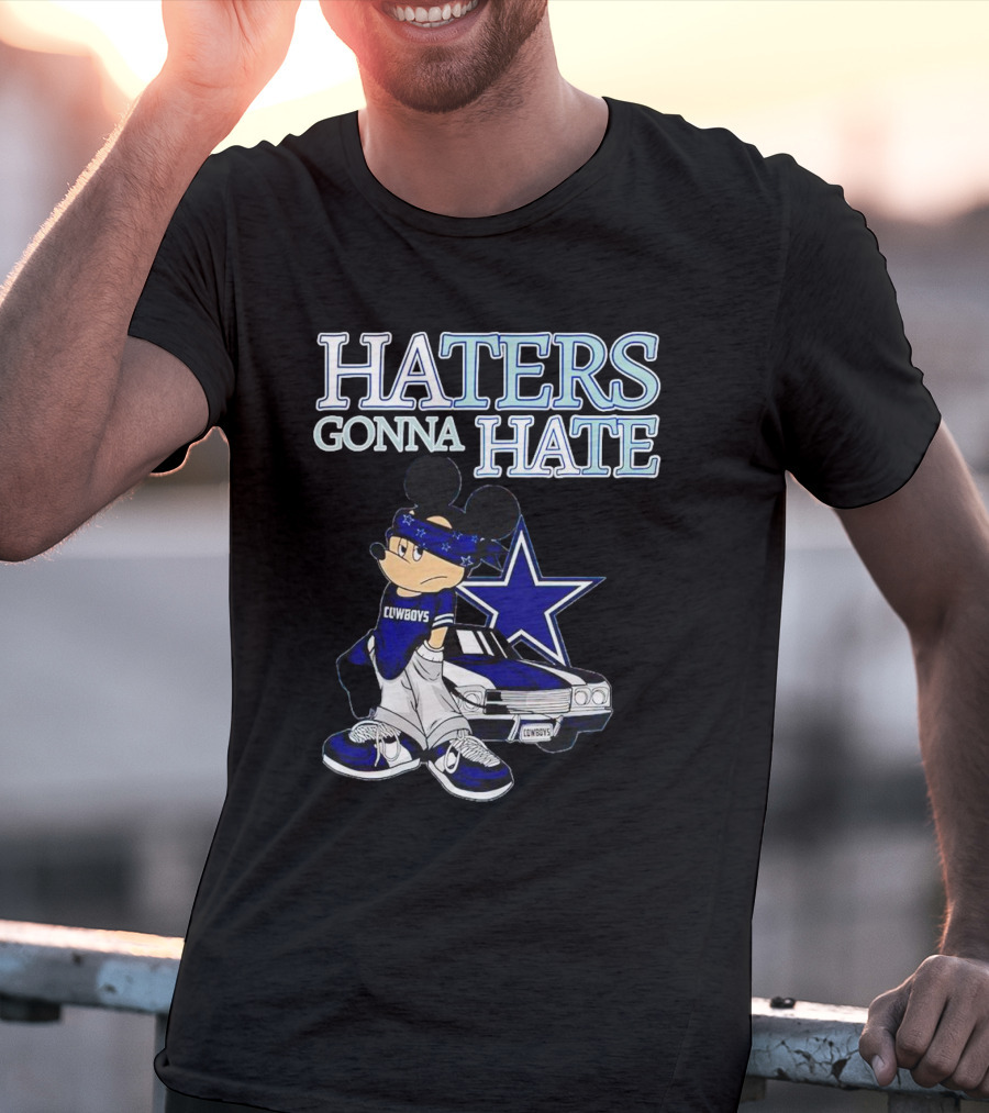 Haters Gonna Hate Cowboys Mickey Mouse With Dallas Star And Lowrider T-Shirt
