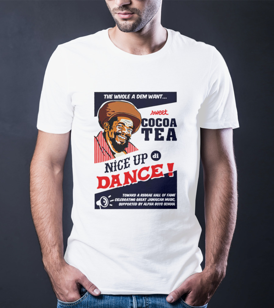 Sweet Cocoa Tea Nice Up Di Dance Celebrating Great Jamaican Music Supported By Alpha Boys School T-Shirt