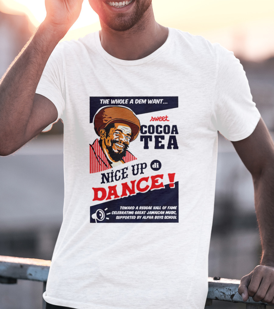 Sweet Cocoa Tea Nice Up Di Dance Celebrating Great Jamaican Music Supported By Alpha Boys School T-Shirt