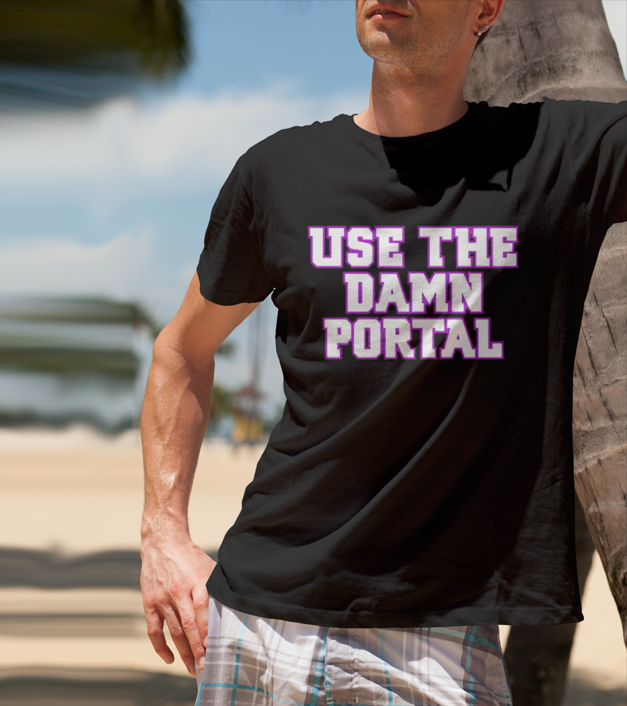 Use The Damn Portal Block Letters T-Shirt