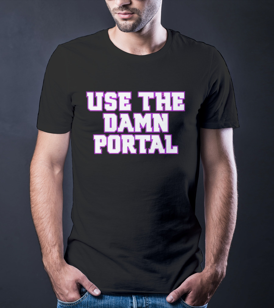 Use The Damn Portal Block Letters T-Shirt