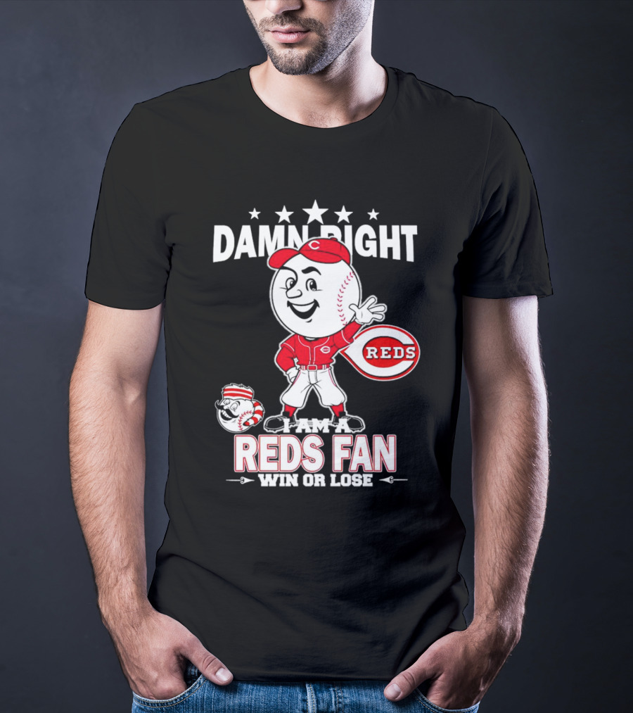 Damn Right I Am A Reds Fan Win Or Lose Cincinnati Mascot T-Shirt