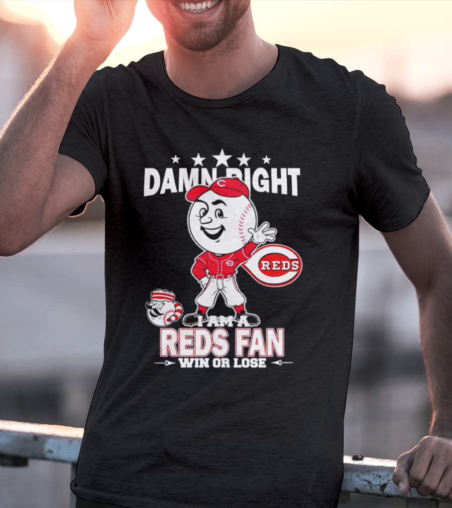 Damn Right I Am A Reds Fan Win Or Lose Cincinnati Mascot T-Shirt