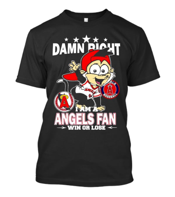 Damn Right I Am A Los Angeles Angels Baseball Fan Win Or Lose T-Shirt