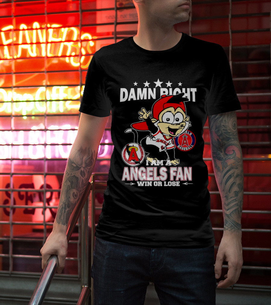 Damn Right I Am A Los Angeles Angels Baseball Fan Win Or Lose T-Shirt
