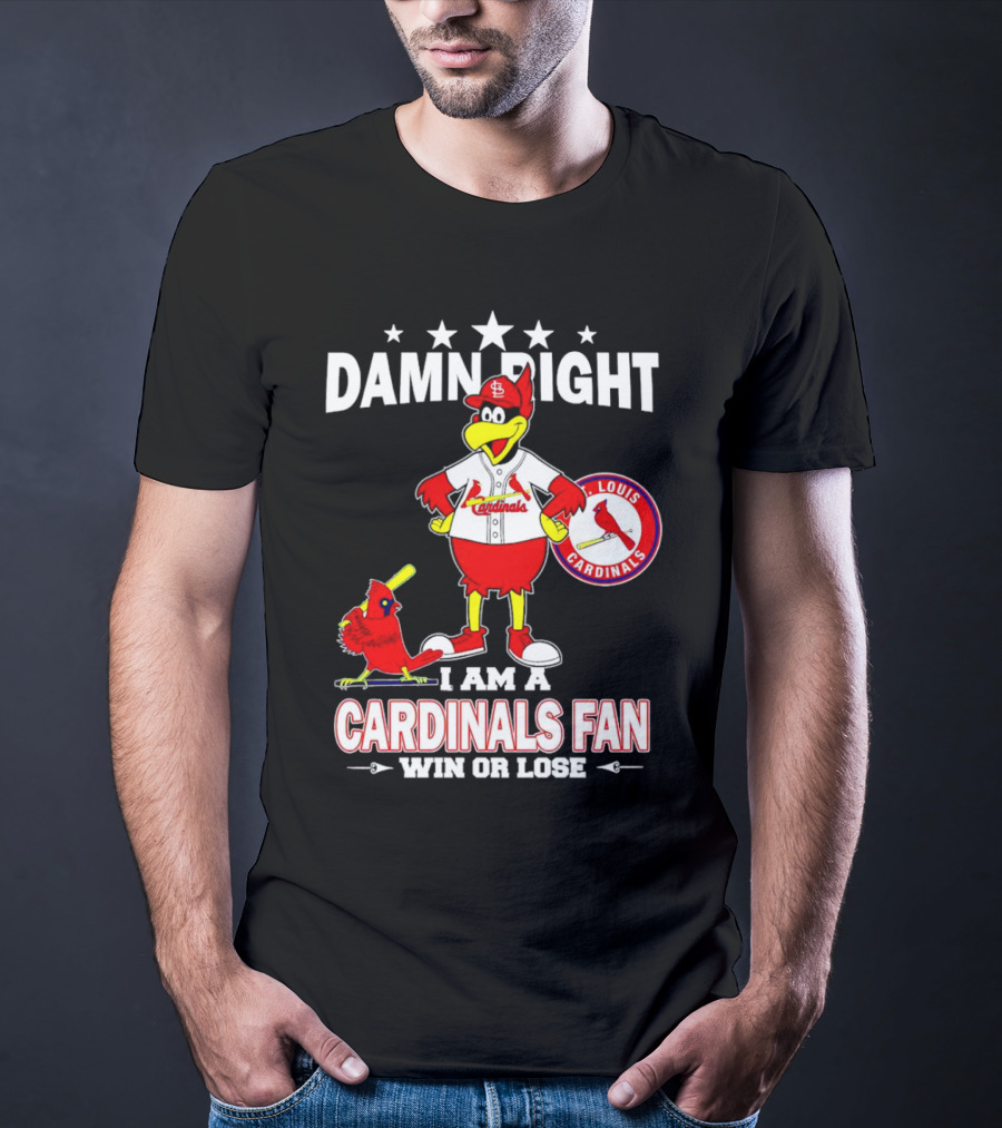 Damn Right I Am A St Louis Cardinals Fan Win Or Lose T-Shirt
