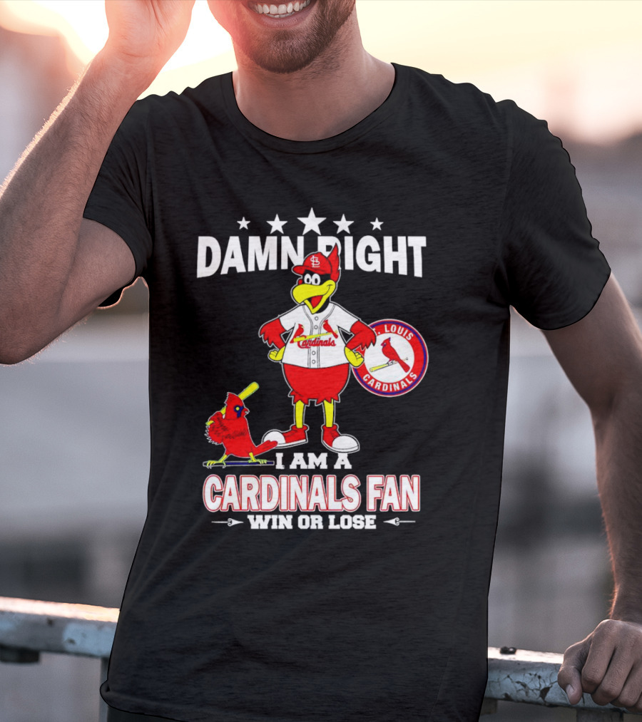 Damn Right I Am A St Louis Cardinals Fan Win Or Lose T-Shirt