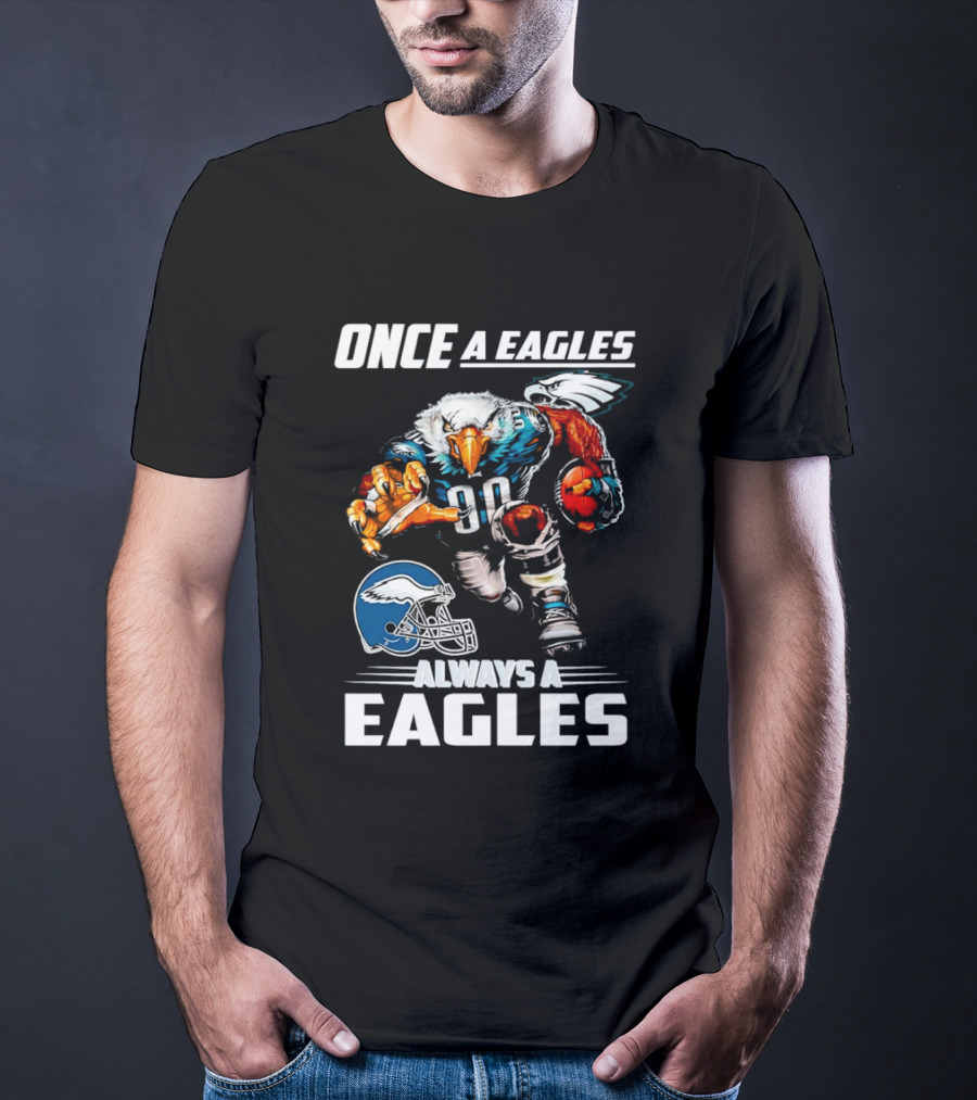 Once A Eagles Always A Eagles Football Mascot With Helmet And Jersey 90 T-Shirt