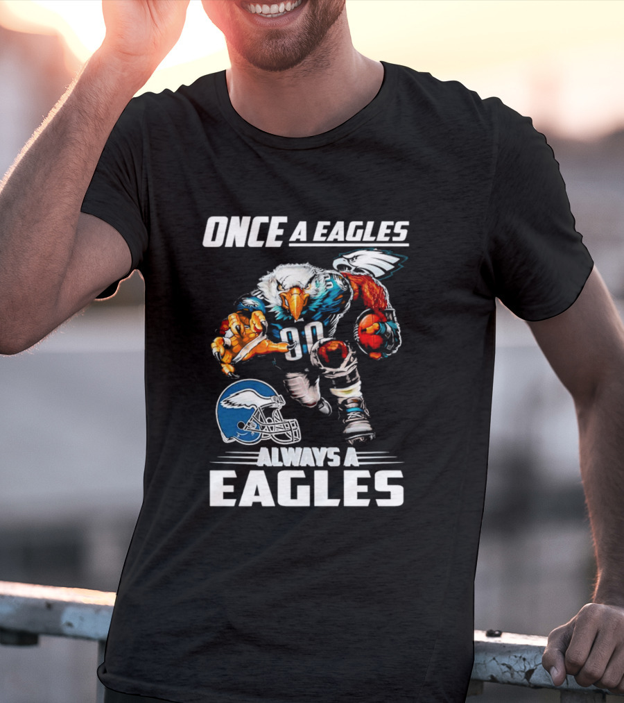 Once A Eagles Always A Eagles Football Mascot With Helmet And Jersey 90 T-Shirt