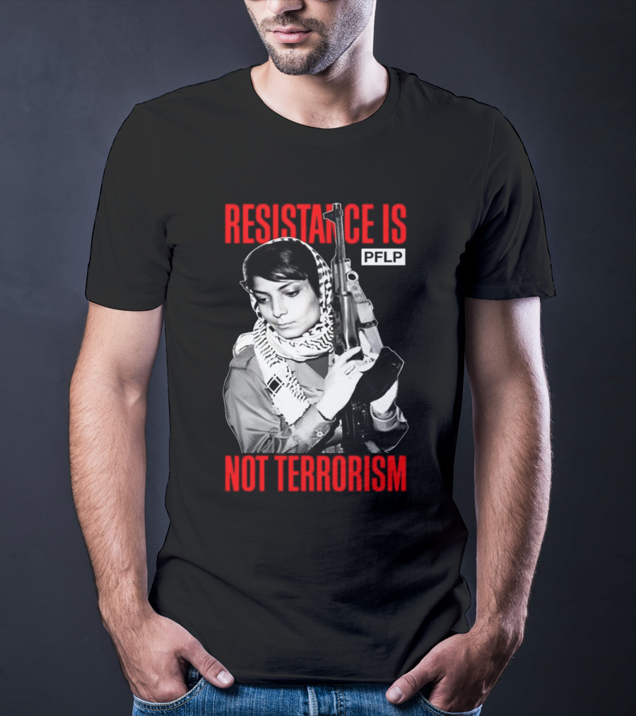 Leila Khaled Resistance Is PFLP Not Terrorism T-Shirt