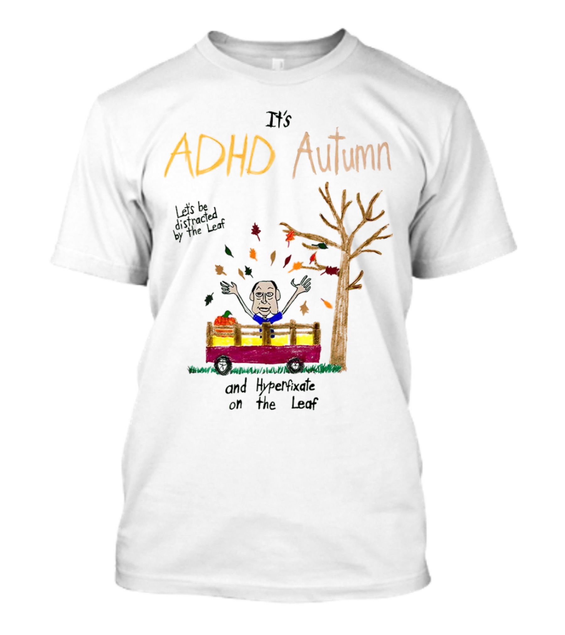 It’s ADHD Autumn Let’s Be Distracted By The Leaf And Hyperfixate On The Leaf With Tree And Falling Leaves In Cart T-Shirt