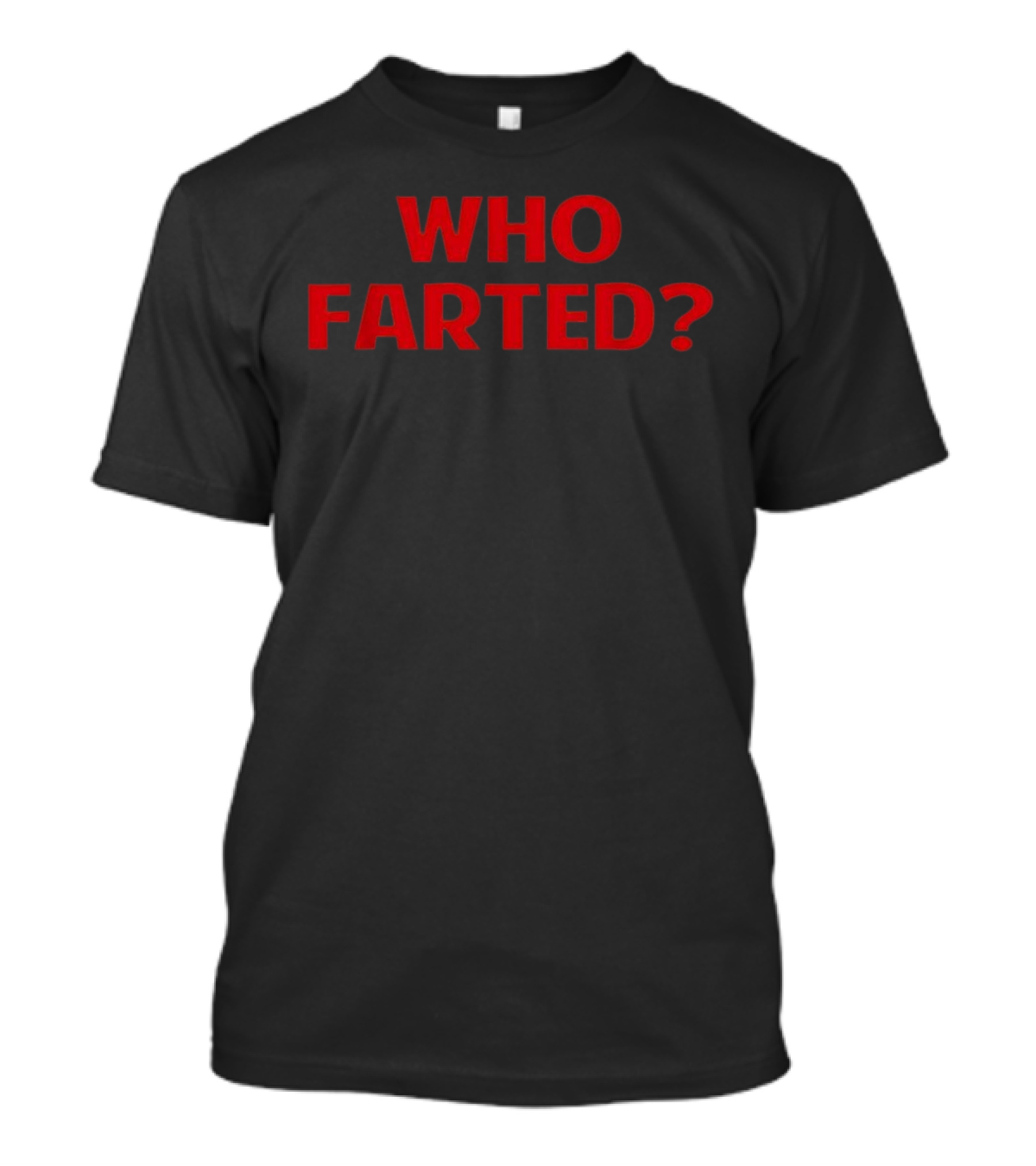 Who Farted Funny Phrase T-Shirt