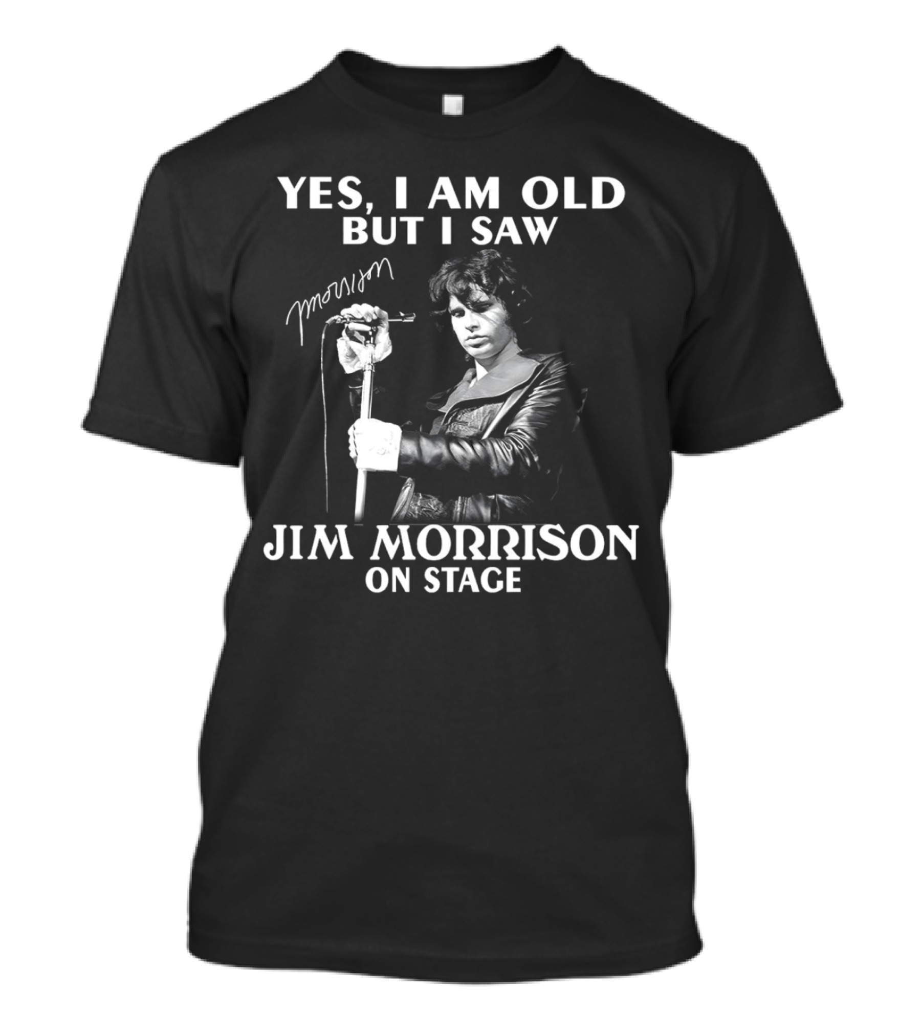 Yes I Am Old But I Saw Jim Morrison On Stage Signature T-Shirt