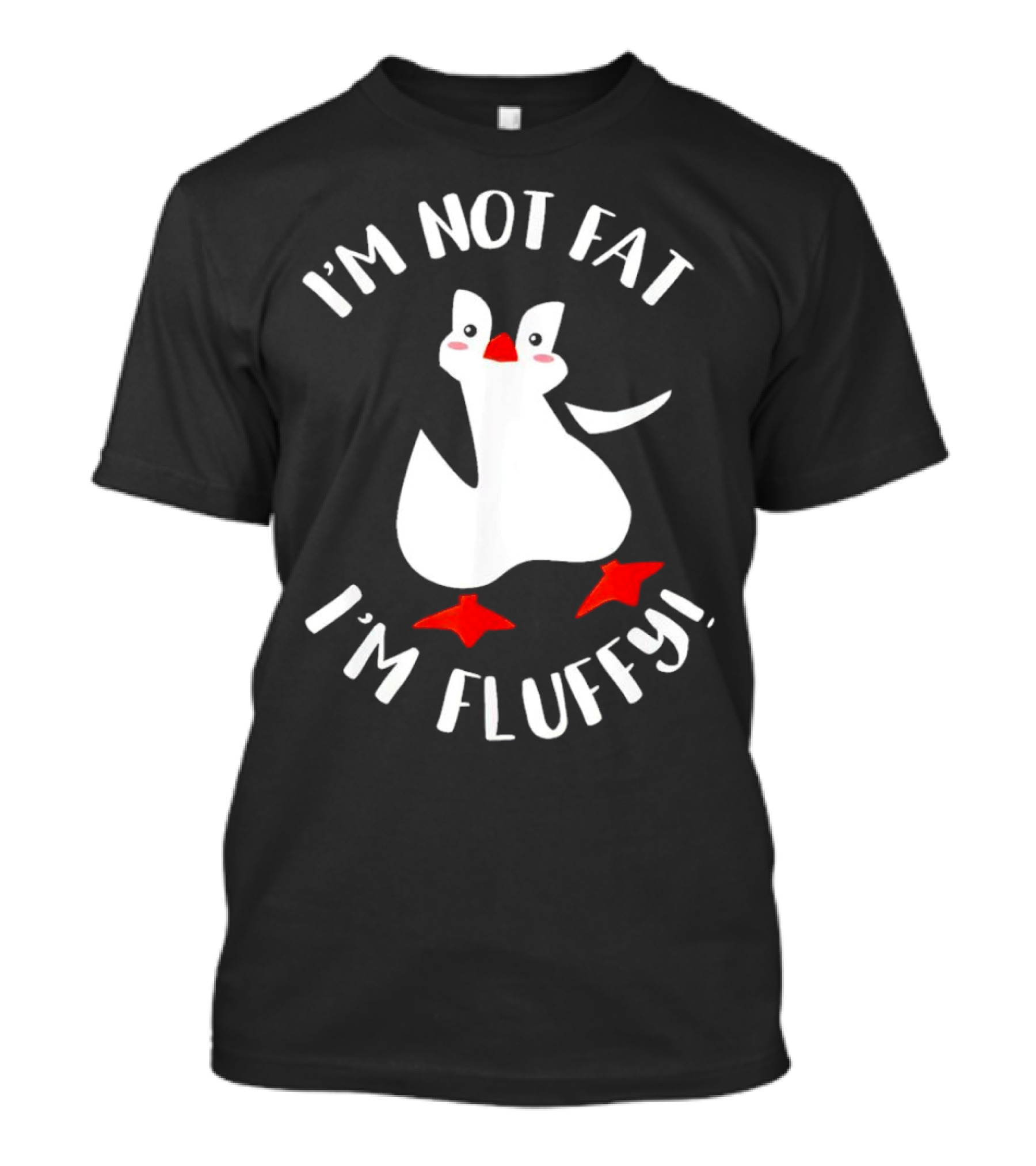 I'm Not Fat I'm Fluffy Penguin T-Shirt