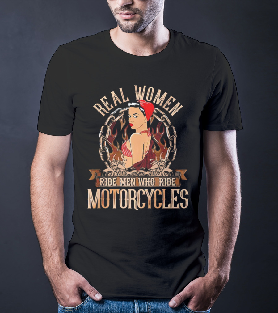 REAL WOMEN RIDE MEN WHO RIDE MOTORCYCLES VINTAGE BIKER PIN-UP WITH FLAMES AND CHAINS T-Shirt