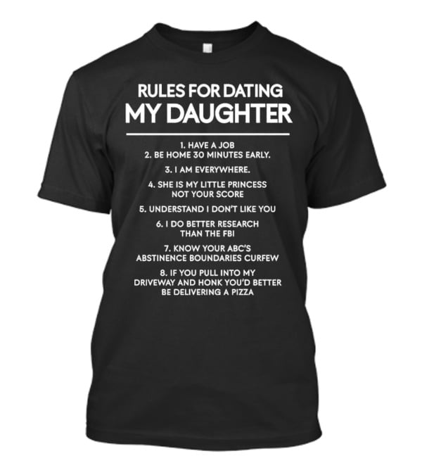 Rules For Dating My Daughter Have A Job Be Home 30 Minutes Early Princess Score FBI Pizza T-Shirt
