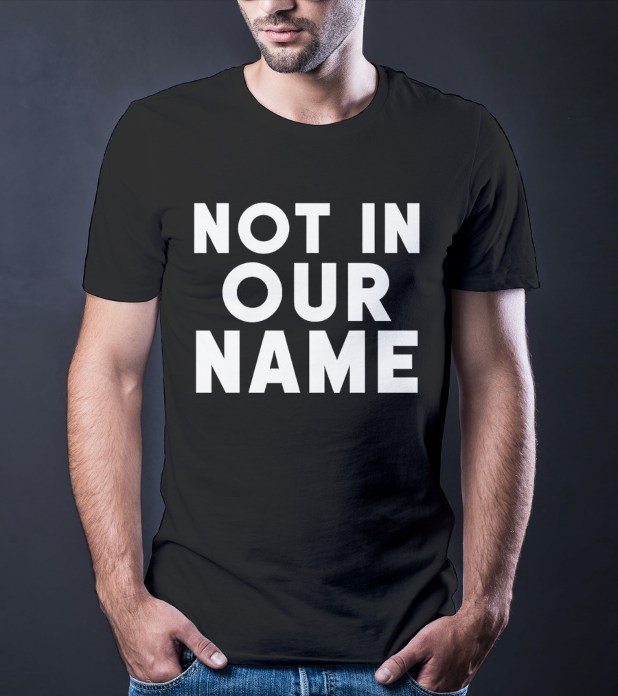 Not In Our Name Protest T-Shirt