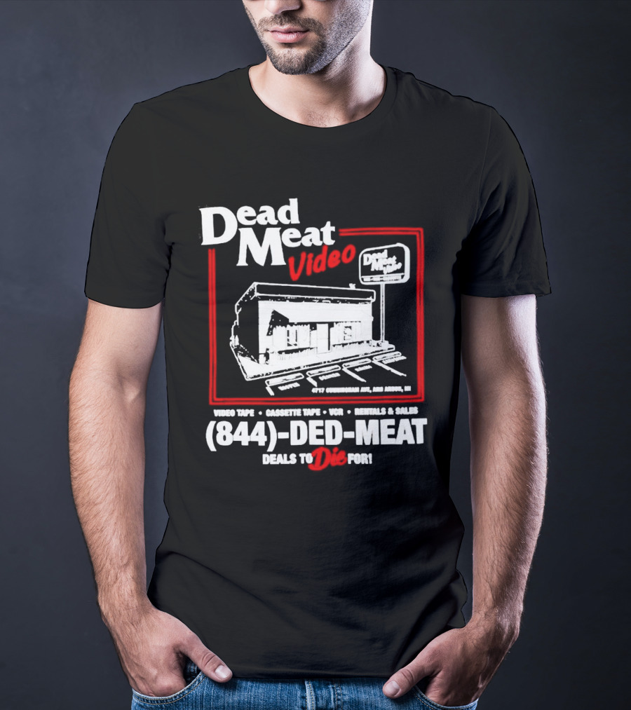 Dead Meat Video Tape Rentals Sales 844-DED-MEAT Deals To Die For T-Shirt
