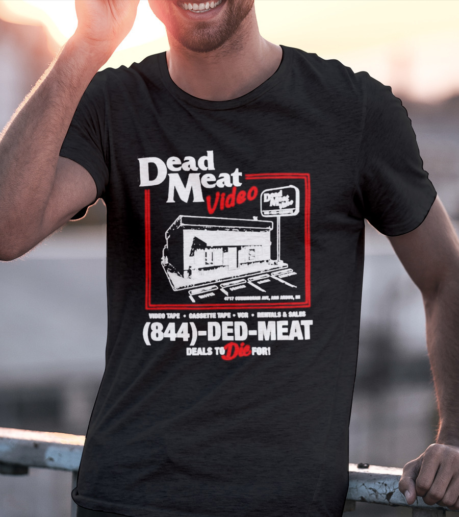 Dead Meat Video Tape Rentals Sales 844-DED-MEAT Deals To Die For T-Shirt