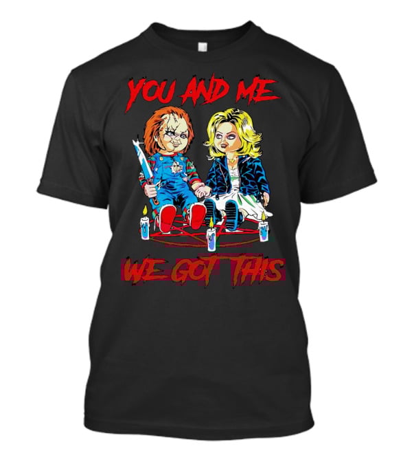 You And Me Chucky Tiffany We Got This Candles T-Shirt