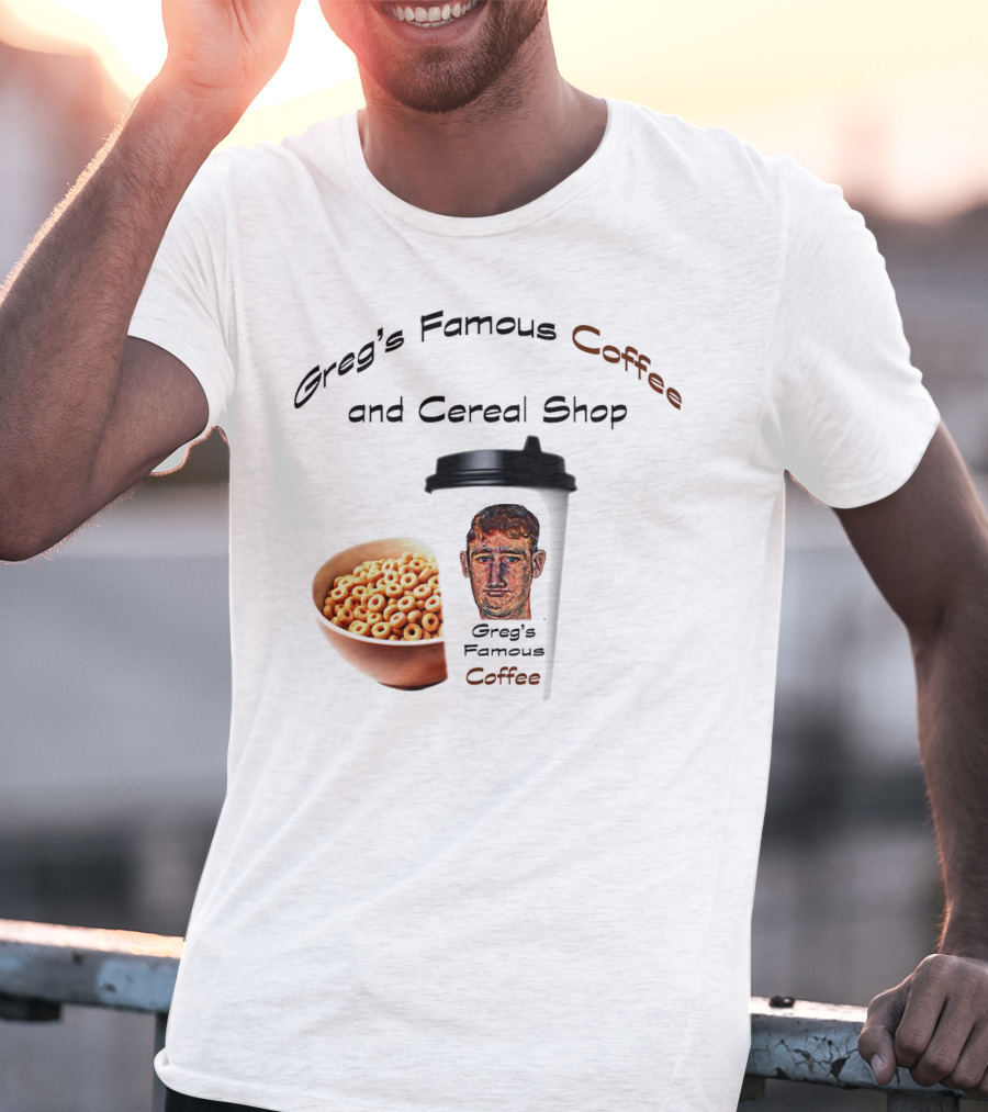 Greg's Famous Coffee And Cereal Shop Greg's Famous Coffee T-Shirt