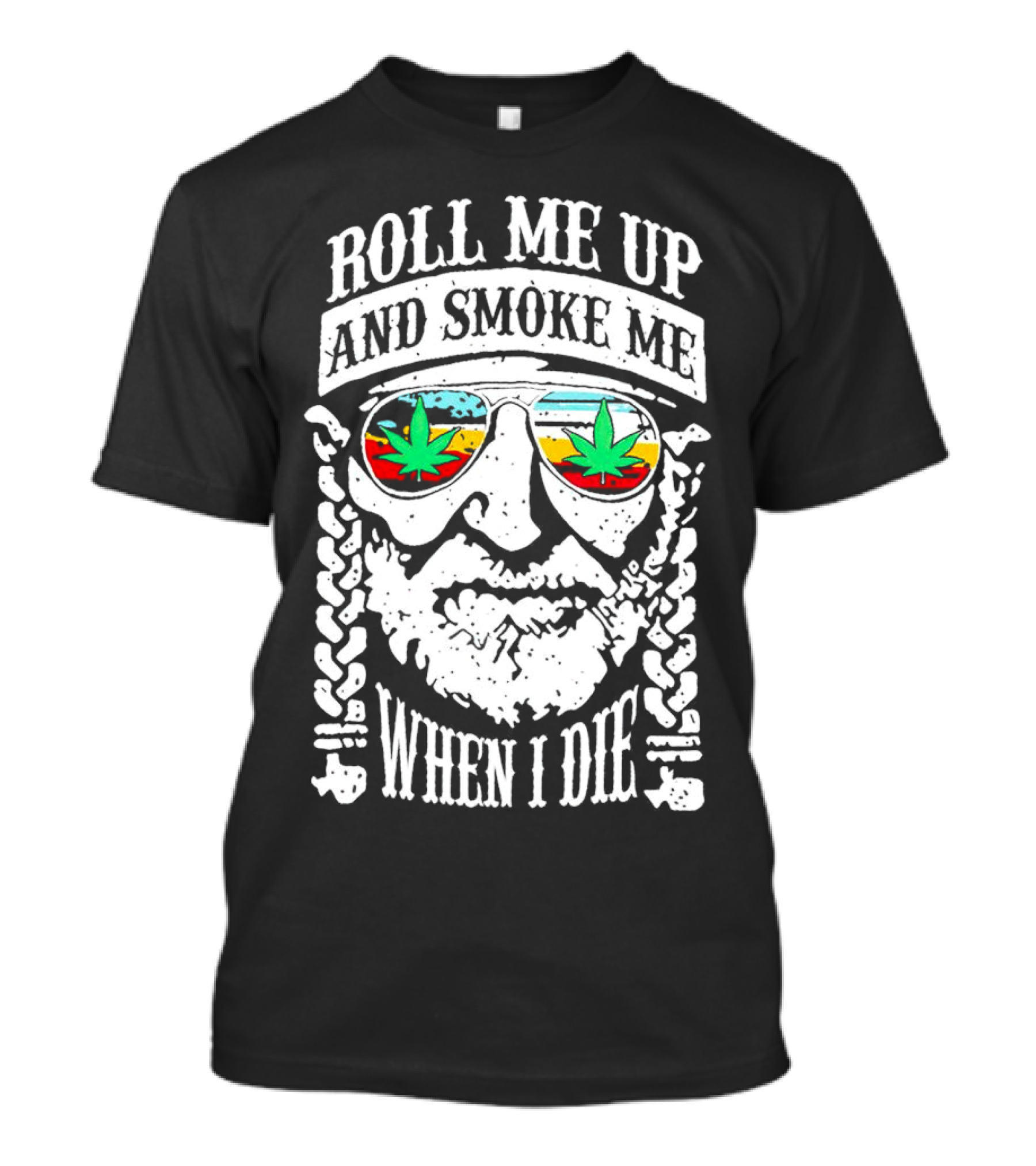 Roll Me Up And Smoke Me When I Die Weed Sunglasses Braided Beard T-Shirt