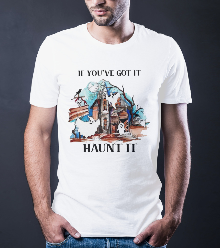 If You've Got It Haunt It Spooky House Halloween Ghosts And Moon Decor T-Shirt