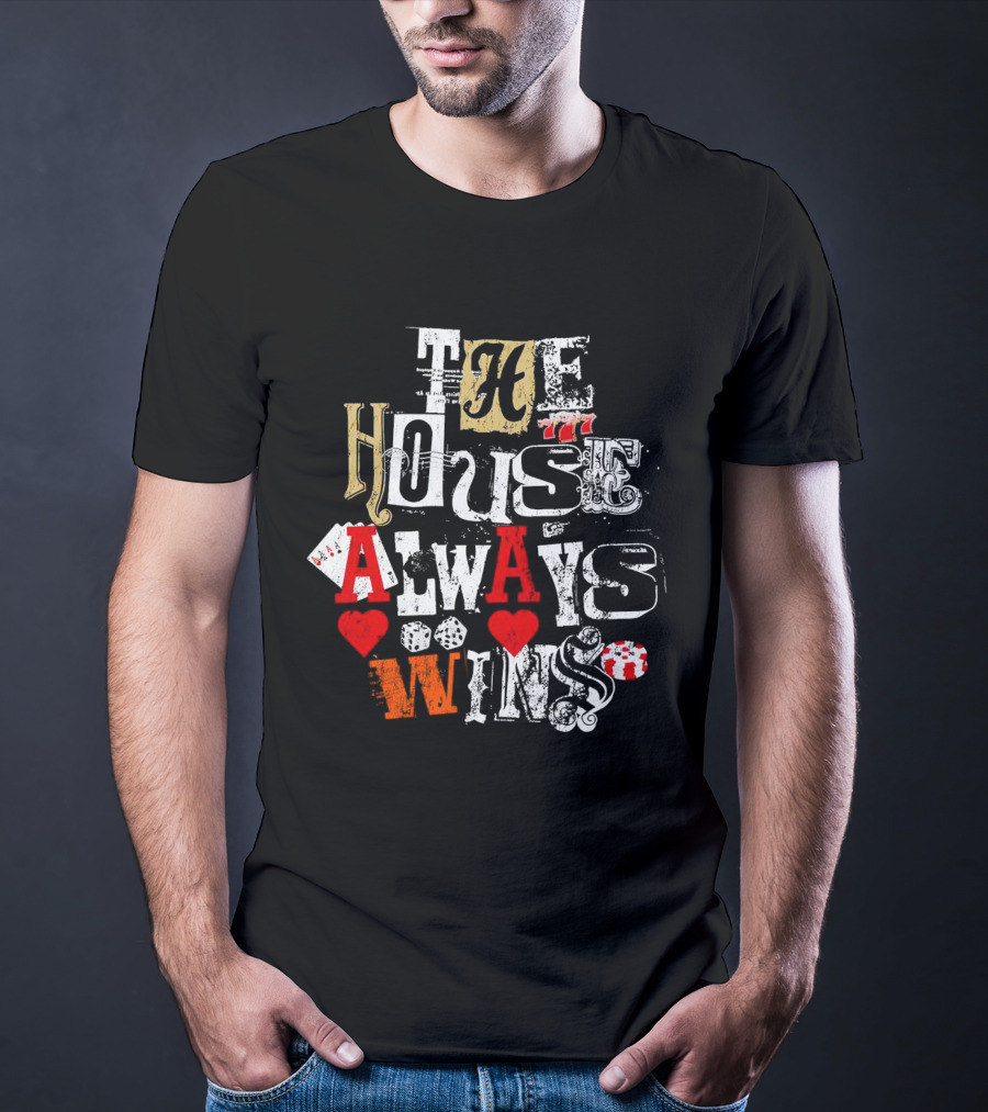 The House Always Wins Casino Poker Dice Hearts 777 T-Shirt