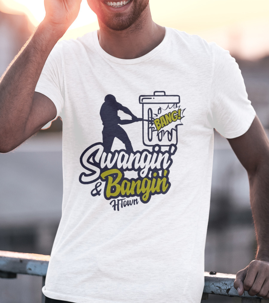 Swangin' And Bangin' Bang H-Town Houston Astros T-Shirt