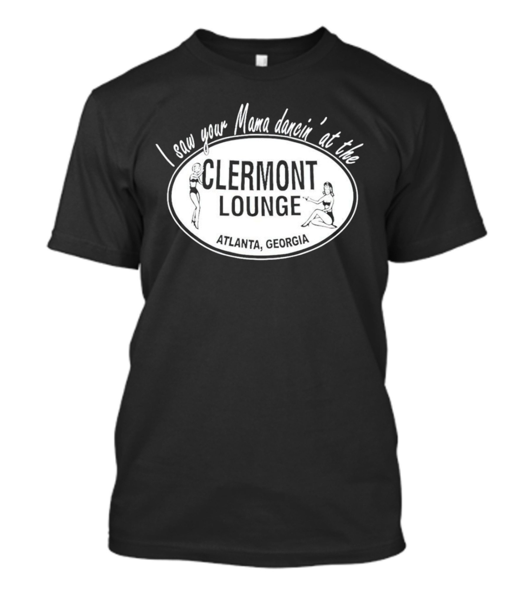 I Saw Your Mama Dancin’ At The Clermont Lounge Atlanta, Georgia T-Shirt