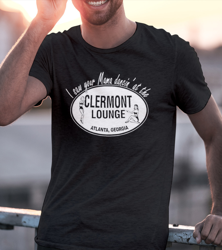 I Saw Your Mama Dancin’ At The Clermont Lounge Atlanta, Georgia T-Shirt