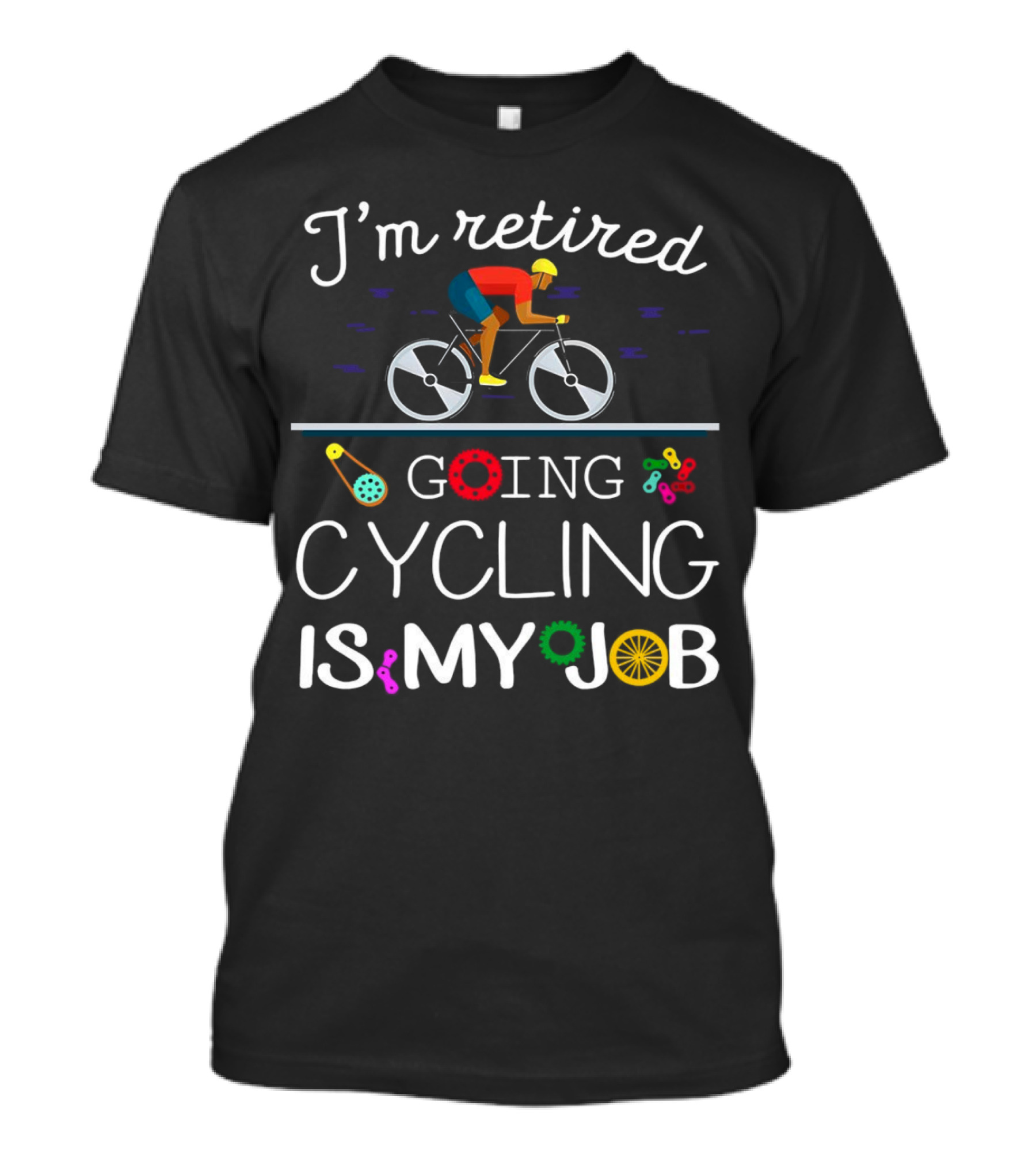 I’m Retired Going Cycling Is My Job Colorful Bicycle Rider T-Shirt