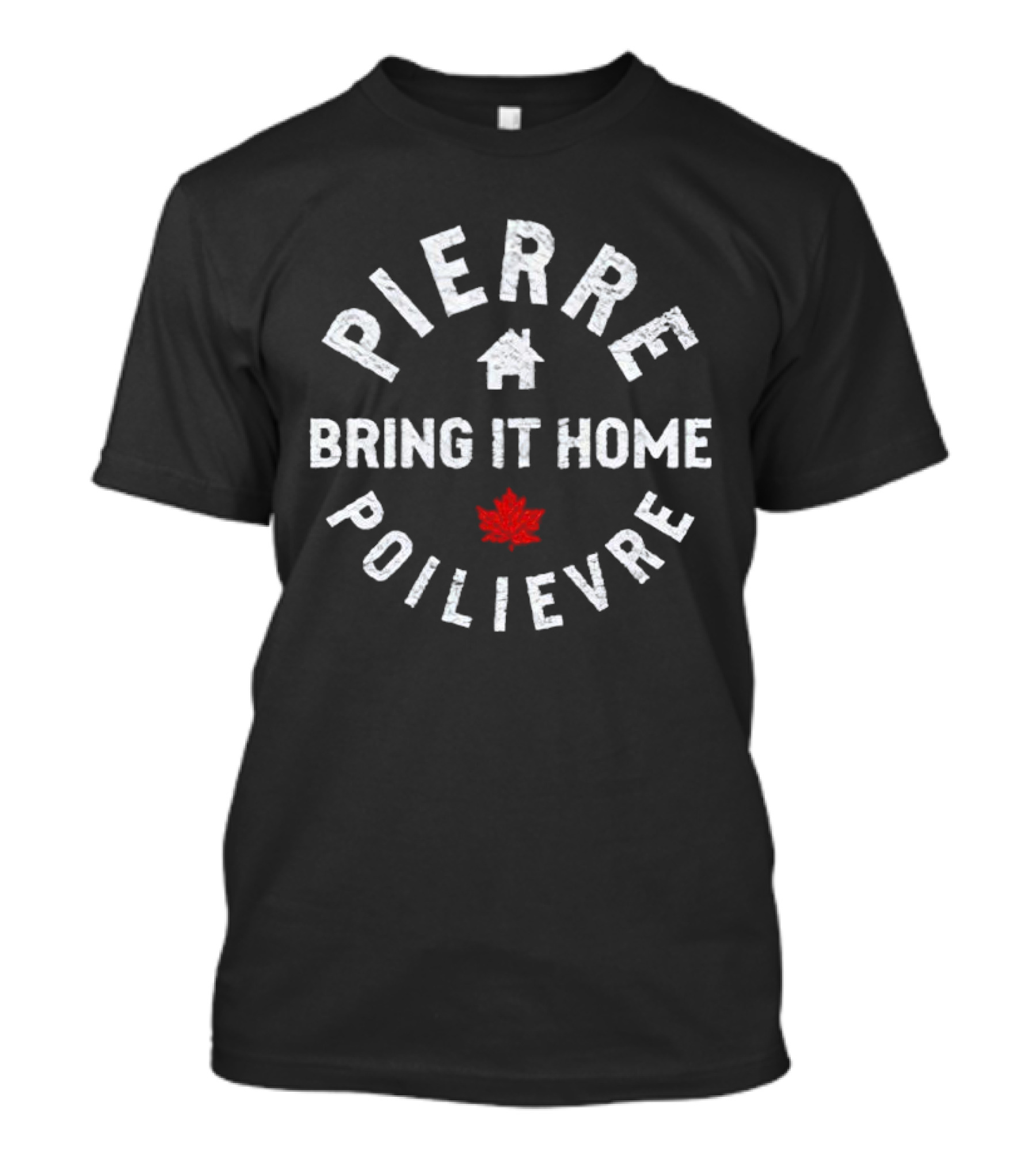 Pierre Poilievre Bring It Home Maple Leaf T-Shirt