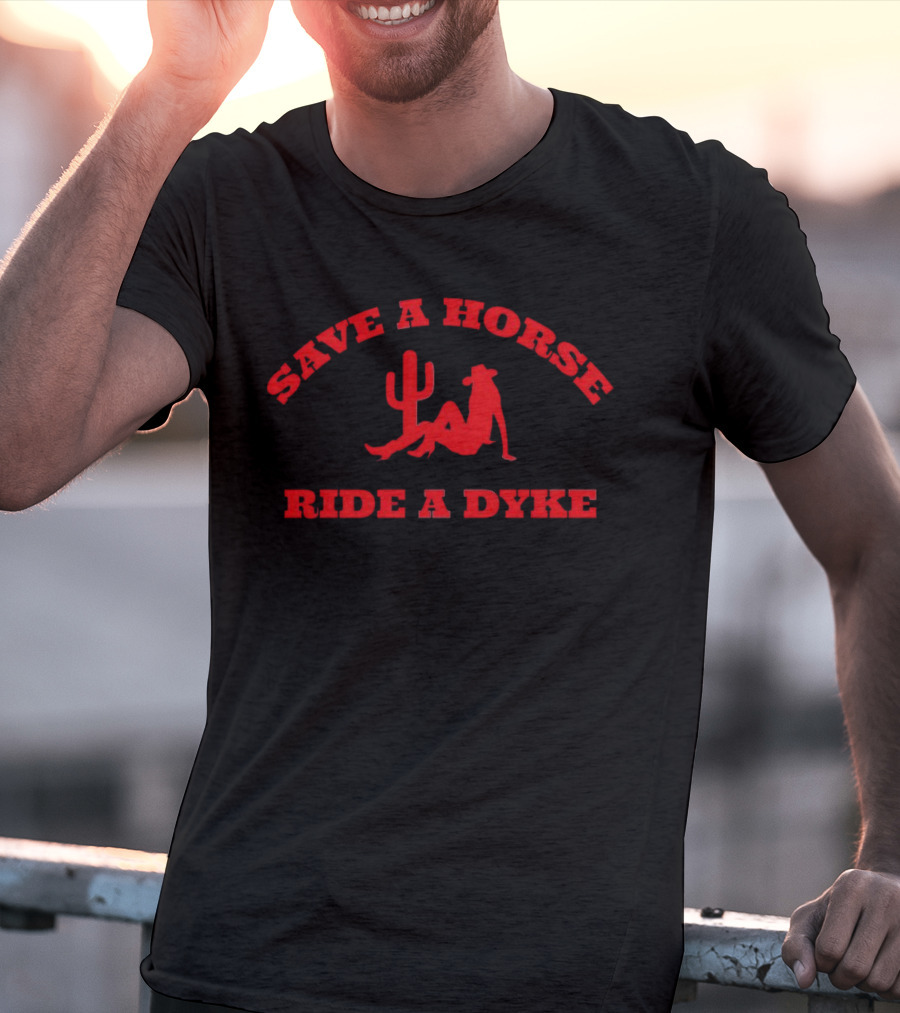 Save A Horse Ride A Dyke Cactus And Cowboy Hat T-Shirt