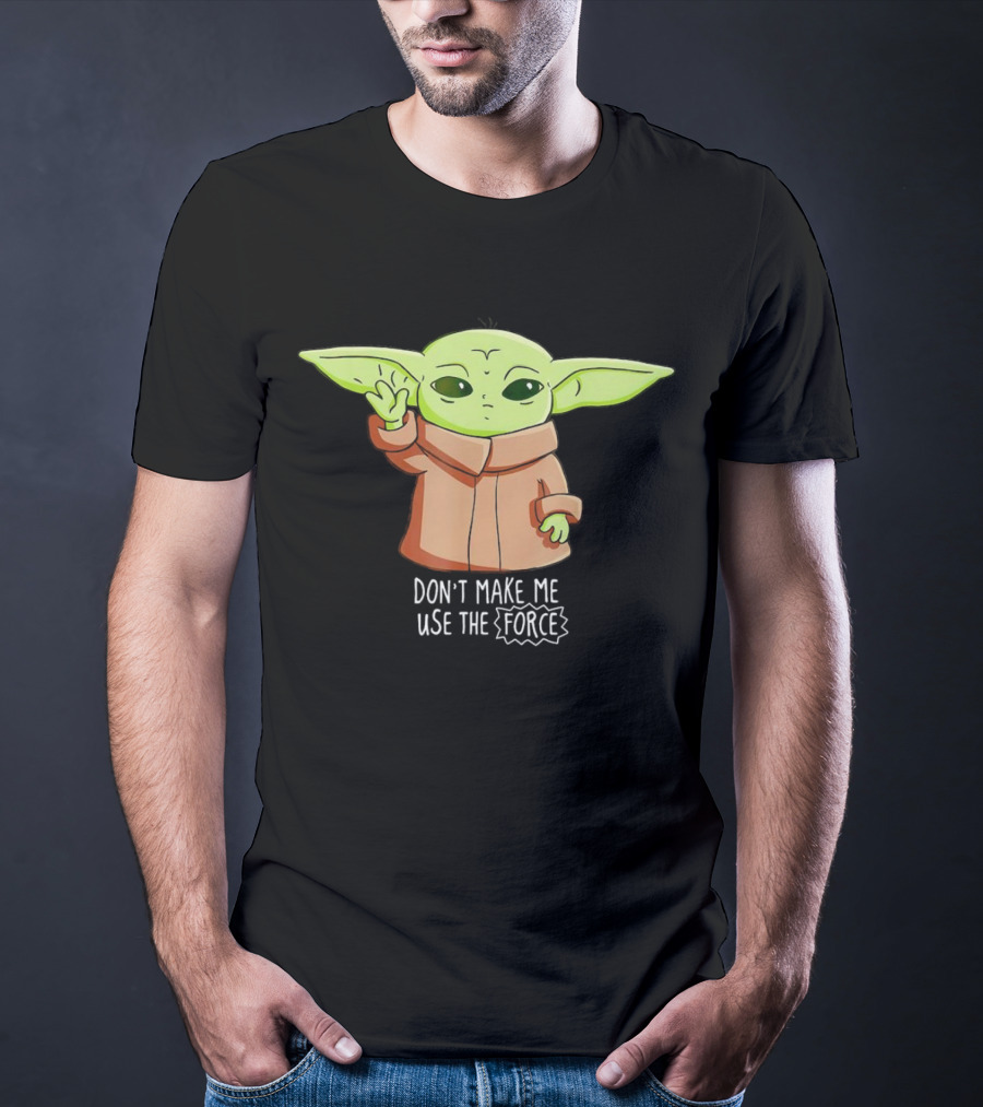 The Mandalorian The Child Don’t Make Me Use The Force Baby Yoda Grogu T-Shirt