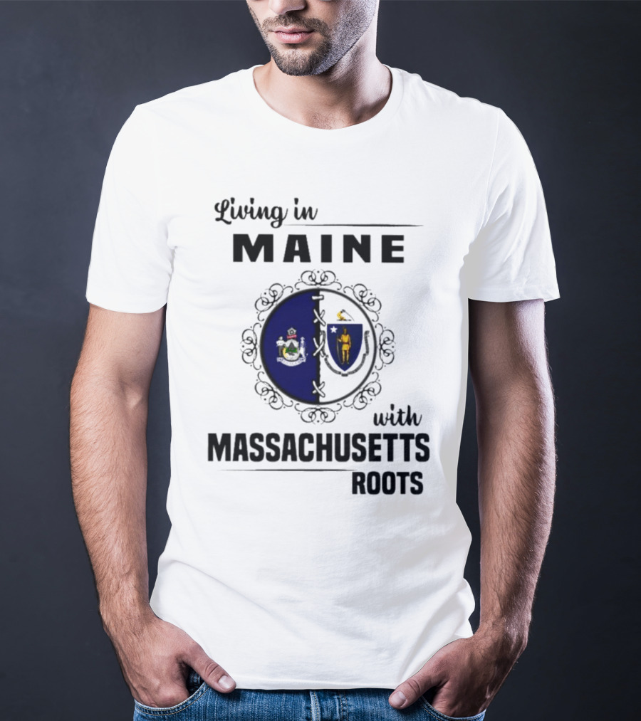 Living In Maine With Massachusetts Roots Emblem Illustrating State Seals T-Shirt