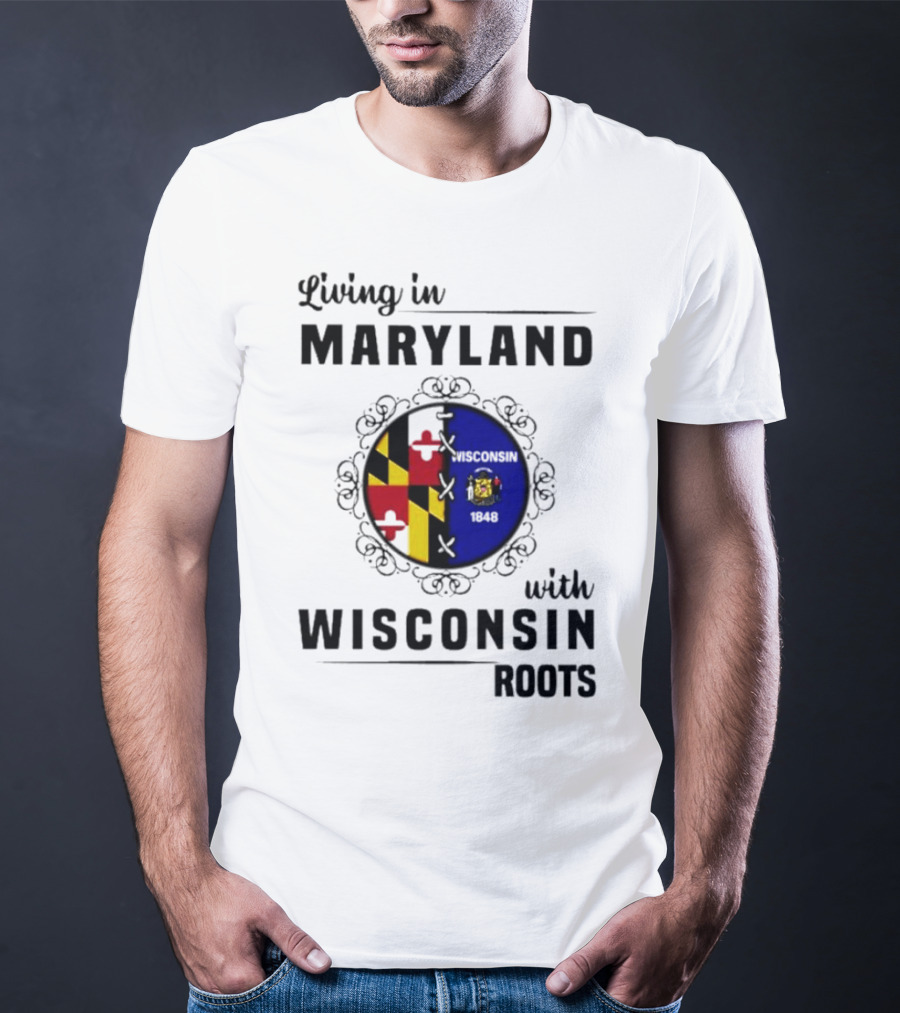 Living In Maryland With Wisconsin Roots Emblem T-Shirt