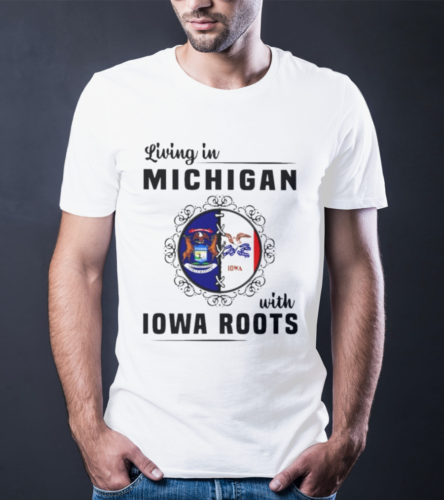 Living In Michigan Proudly Displaying Iowa Roots With State Seals T-Shirt